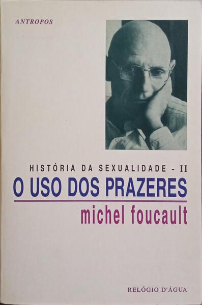 HISTÓRIA DA SEXUALIDADE II, O USO DOS PRAZERES.