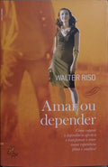 AMAR OU DEPENDER. [2.ª EDIÇÃO]