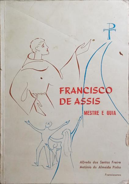 FRANCISCO DE ASSIS, MESTRE E GUIA.