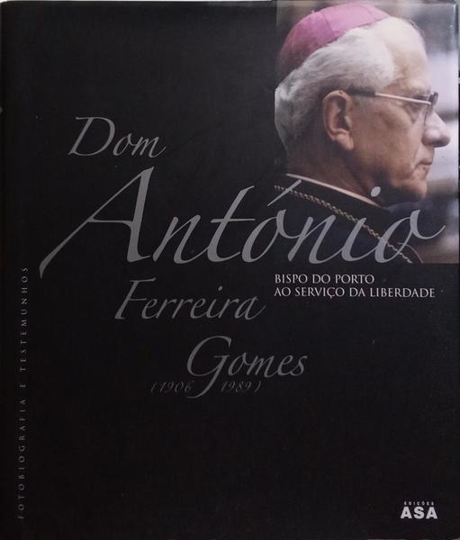 DOM ANTÓNIO FERREIRA GOMES, 1906-1989.
