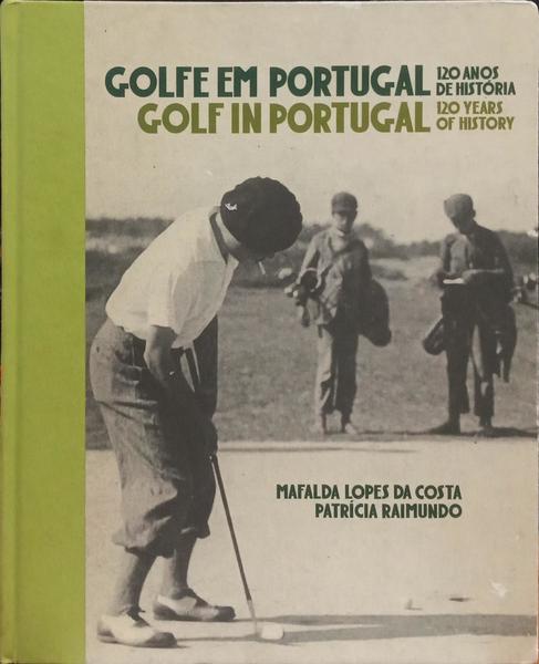 GOLFE EM PORTUGAL: 120 ANOS DE HISTÓRIA | GOLF IN PORTUGAL: 120 YEARS OF HISTORY.