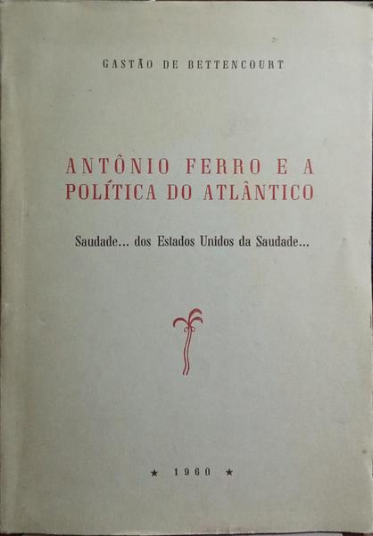 ANTÔNIO FERRO E A POLÍTICA DO ATLÂNTICO.