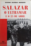 SALAZAR, O ULTRAMAR E O 25 DE ABRIL.