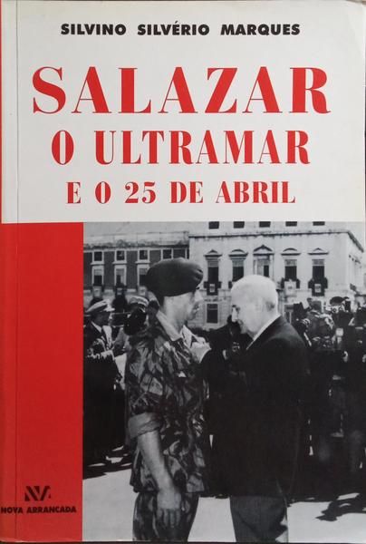 SALAZAR, O ULTRAMAR E O 25 DE ABRIL.