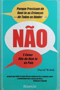 NÃƒO: PORQUE PRECISAM DE OUVI-LO AS CRIANÃ‡AS DE TODAS AS IDADES, E COMO HÃƒO-DE DIZÃŠ-LO OS PAIS.