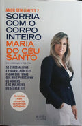 SORRIA COM O CORPO INTEIRO. [1.ª EDIÇÃO]