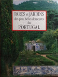 PARCS ET JARDINS DES PLUS BELLES DEMEURES DU PORTUGAL.