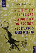 MARTIN HEIDEGGER E A POLÃTICA PÃ“S-MODERNA.