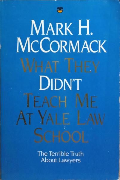 WHAT THEY DIDN'T TEACH ME AT YALE LAW SCHOOL.