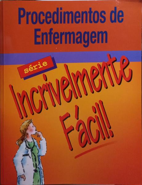 PROCEDIMENTOS DE ENFERMAGEM: SÉRIE INCRIVELMENTE FÁCIL.