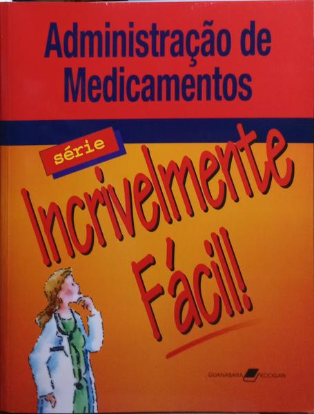 ADMINISTRAÇÃO DE MEDICAMENTOS: SÉRIE INCRIVELMENTE FÁCIL.