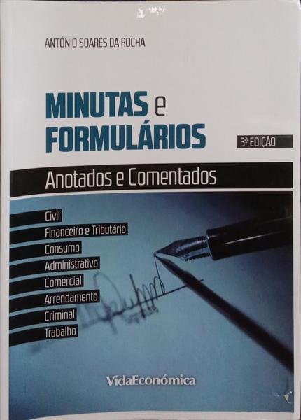 MINUTAS E FORMULÁRIOS - COMENTADOS E ANOTADOS, [3.ª EDIÇÃO]