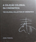 A COLEÇÃO COLONIAL DA CINEMATECA, THE COLONIAL COLLECTION OF CINEMATECA.