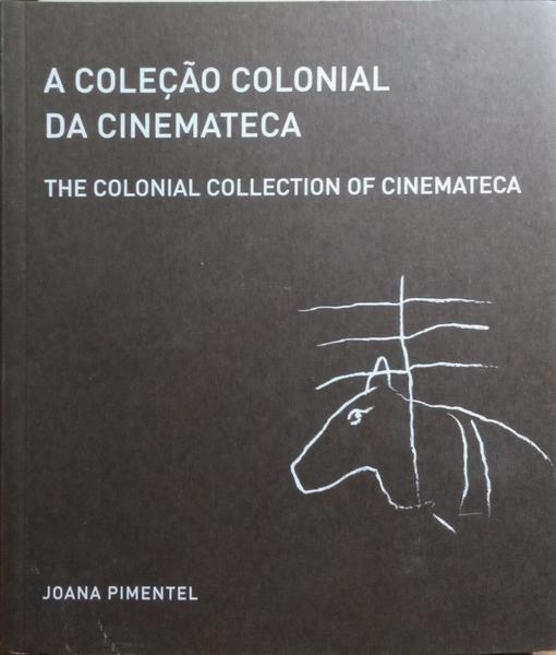 A COLEÇÃO COLONIAL DA CINEMATECA, THE COLONIAL COLLECTION OF CINEMATECA.