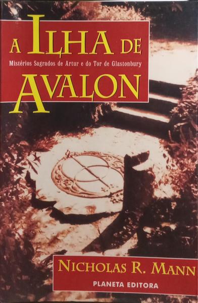 A ILHA DE AVALON: MISTÉRIOS SAGRADOS DE ARTUR E DO TOR DE GLASTONBURY. [4.ª EDIÇÃO]