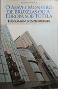 O AFÁVEL MONSTRO DE BRUXELAS OU A EUROPA SOB TUTELA.