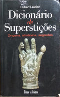 DICIONÁRIO DE SUPERSTIÇÕES: ORIGENS, SÍMBOLOS, SEGREDOS.