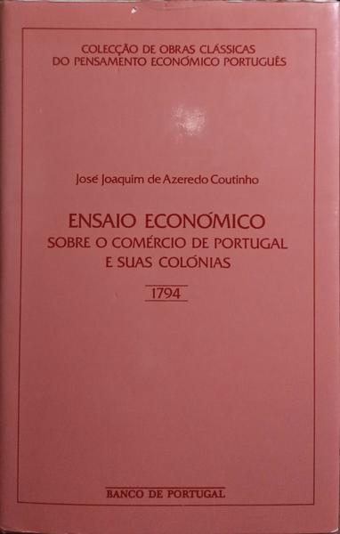 ENSAIO ECONÓMICO SOBRE O COMÉRCIO DE PORTUGAL E SUAS COLÓNIAS.