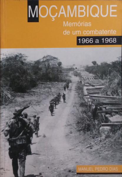 MOÇAMBIQUE, MEMÓRIAS DE UM COMBATENTE, 1966 a 1968.