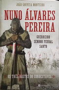 NUNO ÁLVARES PEREIRA: GUERREIRO, SENHOR FEUDAL, SANTO.