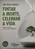 FINTAR A MORTE, CELEBRAR A VIDA.