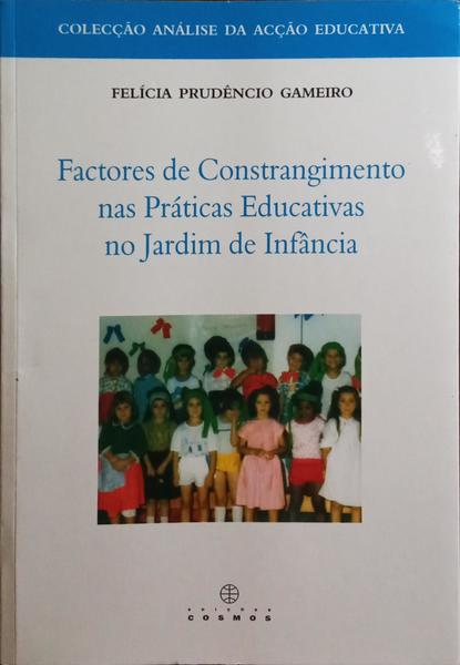 FACTORES DE CONSTRANGIMENTO NAS PRÁTICAS EDUCATIVAS NO JARDIM DE INFÂNCIA.