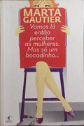 VAMOS LÁ ENTÃO PERCEBER AS MULHERES. MAS SÓ UM BOCADINHO...