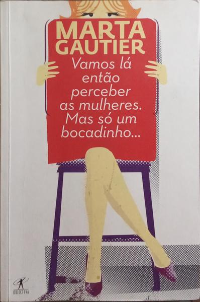 VAMOS LÁ ENTÃO PERCEBER AS MULHERES. MAS SÓ UM BOCADINHO...