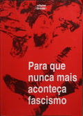 PARA QUE NUNCA MAIS ACONTEÇA FASCISMO.