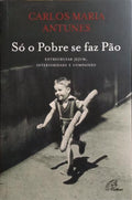 SÓ O POBRE SE FAZ PÃO.