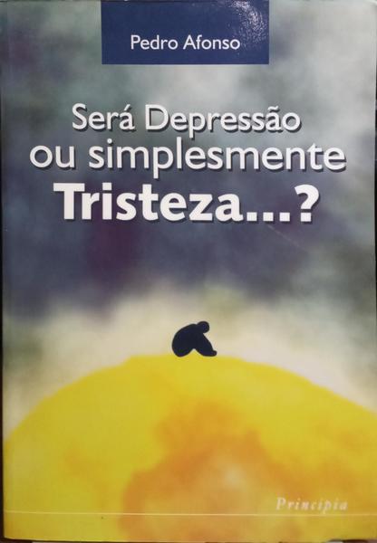 SERÁ DEPRESSÃO OU SIMPLESMENTE TRISTEZA...?
