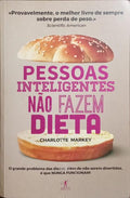 PESSOAS INTELIGENTES NÃO FAZEM DIETA. [1.ª EDIÇÃO]