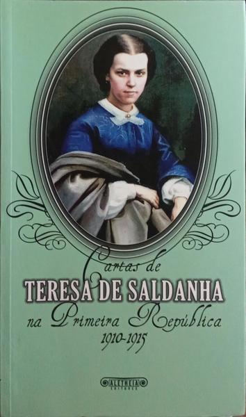 CARTAS DE TERESA DE SALDANHA NA PRIMEIRA REPÚBLICA, 1910-1915.