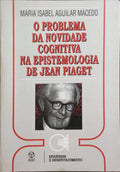 O PROBLEMA DA NOVIDADE COGNITIVA NA EPISTEMOLOGIA DE JEAN PIAGET.