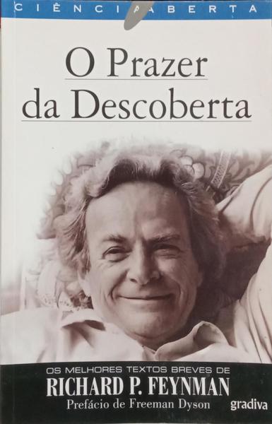 O PRAZER DA DESCOBERTA: OS MELHORES TEXTOS BREVES DE RICHARD FEYNMAN.