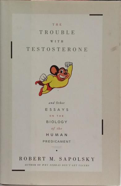 THE TROUBLE WITH TESTOSTERONE.