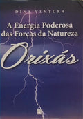 A ENERGIA PODEROSA DAS FORÇAS DA NATUREZA: ORIXÁS.