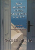 NÃO ALIMENTE O EGO, ALIMENTE A ALMA.