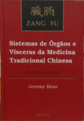 ZANG FU: SISTEMAS DE ÓRGÃOS E VÍSCERAS DA MEDICINA TRADICIONAL CHINESA.