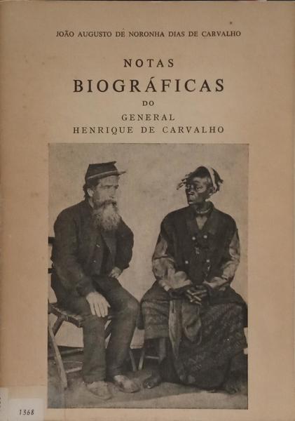 NOTAS BIOGRÁFICAS DO GENERAL HENRIQUE DE CARVALHO.