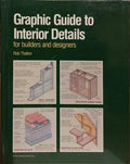 GRAPHIC GUIDE TO INTERIOR DETAIL: FOR BUILDERS AND DESIGNERS.