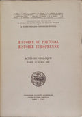 HISTOIRE DU PORTUGAL - HISTOIRE EUROPEENNE: ACTES DU COLLOQUE, PARIS, 22-23 MAI 1986.