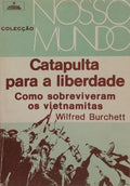 CATAPULTA PARA A LIBERDADE: COMO SOBREVIVERAM OS VIETNAMITAS.