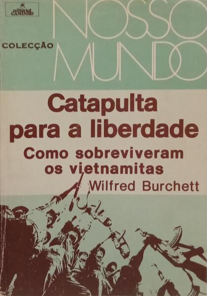 CATAPULTA PARA A LIBERDADE: COMO SOBREVIVERAM OS VIETNAMITAS.