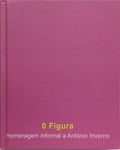 FIGURA (0): HOMENAGEM INFORMAL A ANTÓNIO INVERNO. [COM DEDICATÓRIA]
