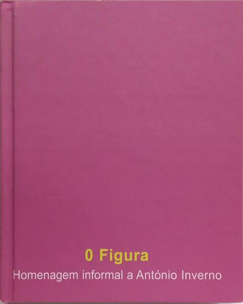 FIGURA (0): HOMENAGEM INFORMAL A ANTÓNIO INVERNO. [COM DEDICATÓRIA]