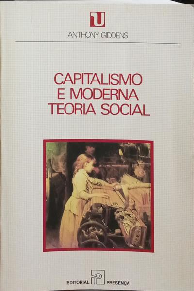 CAPITALISMO E MODERNA TEORIA SOCIAL. [3.ª EDIÇÃO]