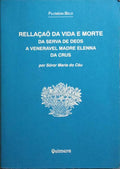RELLAÃ‡AÃ• DA VIDA E MORTE DA SERVA DE DEOS A VENERAVEL MADRE ELENNA DA CRUS.