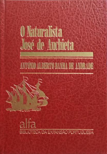 BANHA DE ANDRADE. (António Alberto) O NATURALISTA JOSÉ DE ANCHIETA.