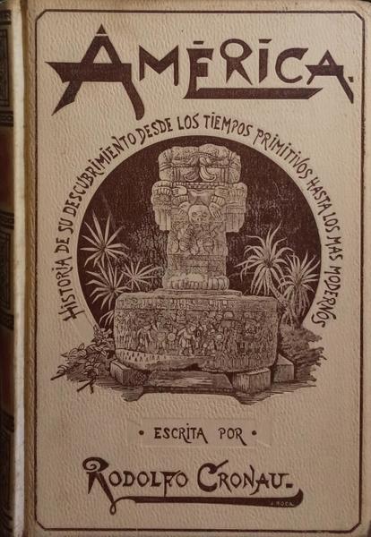 AMÉRICA: HISTORIA DE SU DESCUBRIMIENTO. [HISTORIA DE SU COLONIZACIÓN]